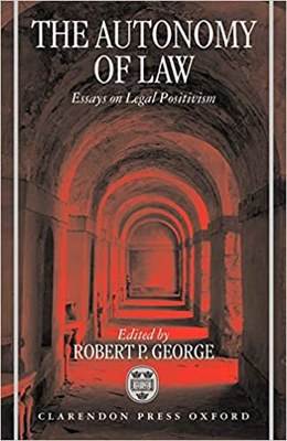 The Autonomy of Law: Essays on Legal Positivism